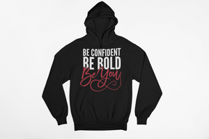 Be Confident. Be Bold. Be You! Hoodie $40-$45 (Sizes 2x-3x)
