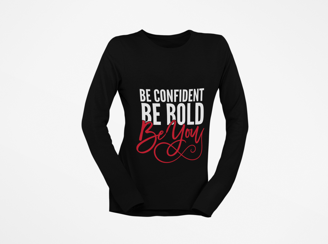 Be Confident. Be Bold. Be You Long Sleeve Tee $30.00
